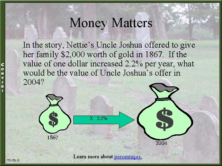 Money Matters In the story, Nettie’s Uncle Joshua offered to give her family $2,