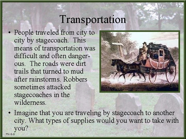 Transportation • People traveled from city to city by stagecoach. This means of transportation