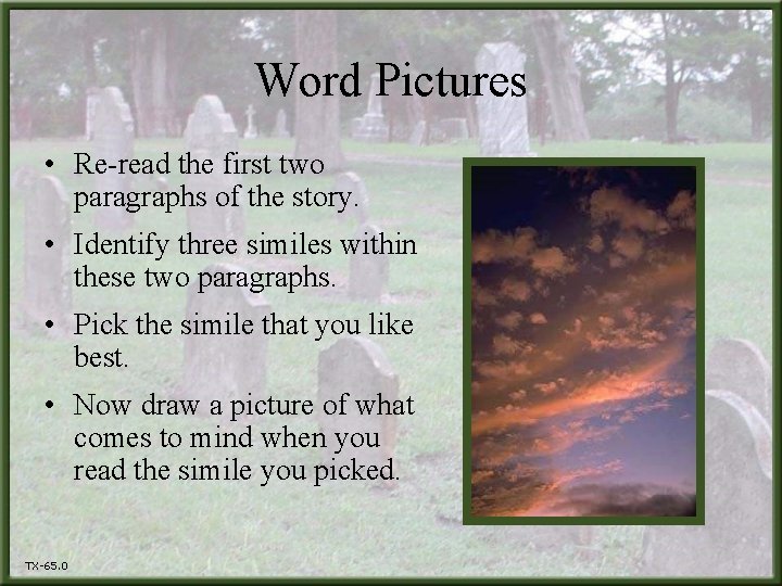 Word Pictures • Re-read the first two paragraphs of the story. • Identify three
