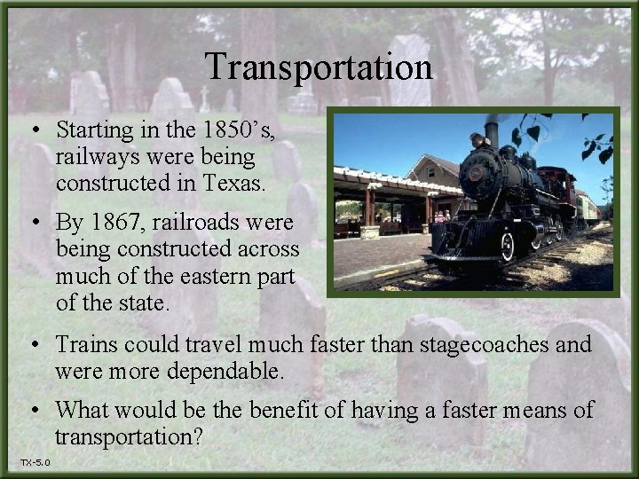 Transportation • Starting in the 1850’s, railways were being constructed in Texas. • By