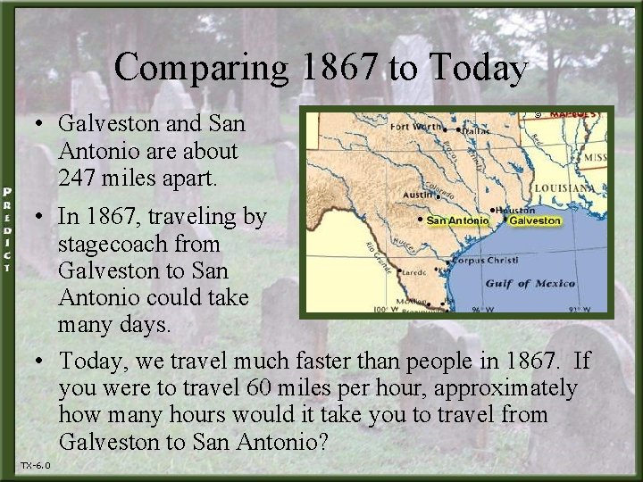 Comparing 1867 to Today • Galveston and San Antonio are about 247 miles apart.