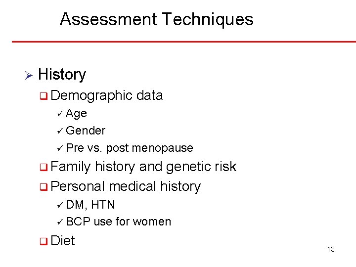 Assessment Techniques Ø History q Demographic data ü Age ü Gender ü Pre vs.