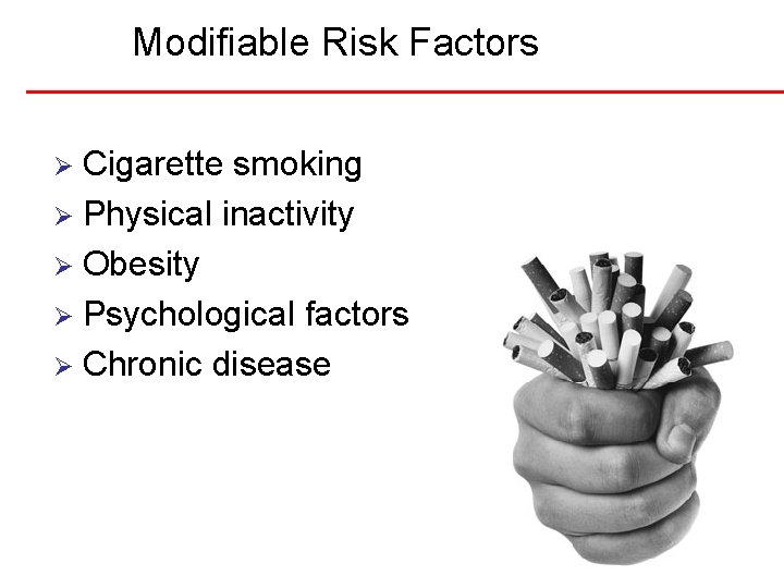 Modifiable Risk Factors Cigarette smoking Ø Physical inactivity Ø Obesity Ø Psychological factors Ø