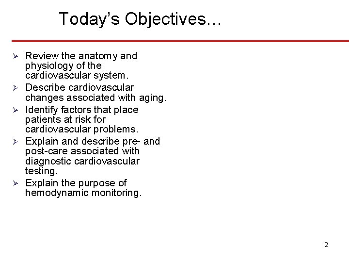 Today’s Objectives… Ø Ø Ø Review the anatomy and physiology of the cardiovascular system.