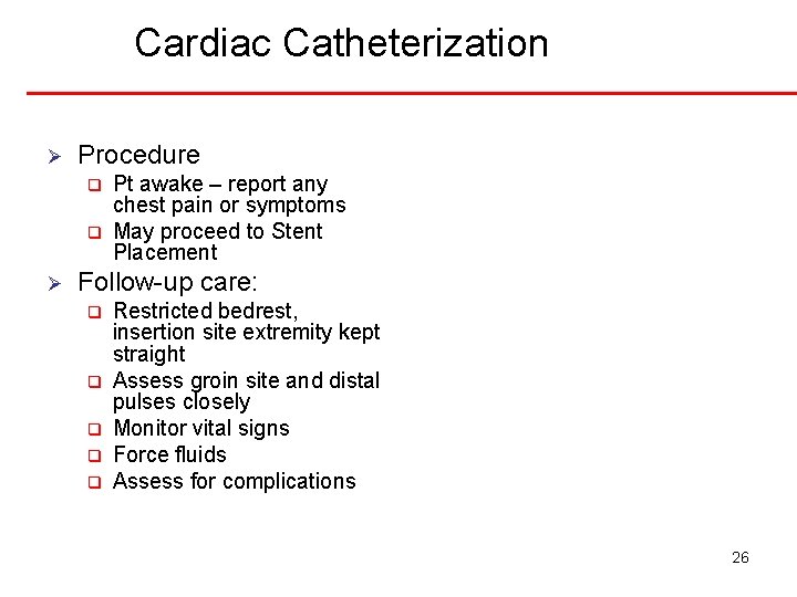 Cardiac Catheterization Ø Procedure q q Ø Pt awake – report any chest pain