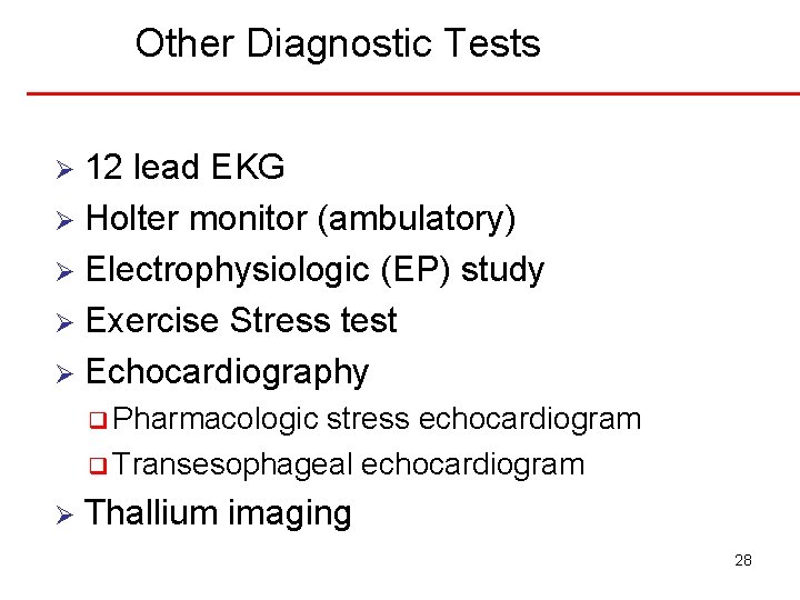 Other Diagnostic Tests 12 lead EKG Ø Holter monitor (ambulatory) Ø Electrophysiologic (EP) study