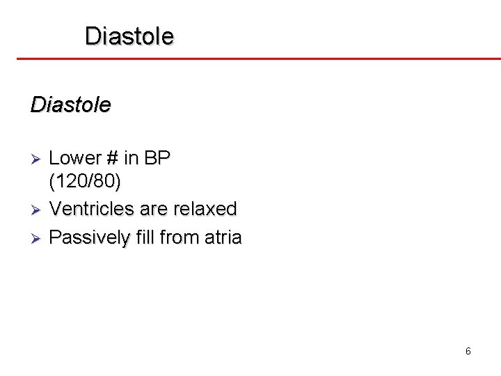 Diastole Ø Ø Ø Lower # in BP (120/80) Ventricles are relaxed Passively fill