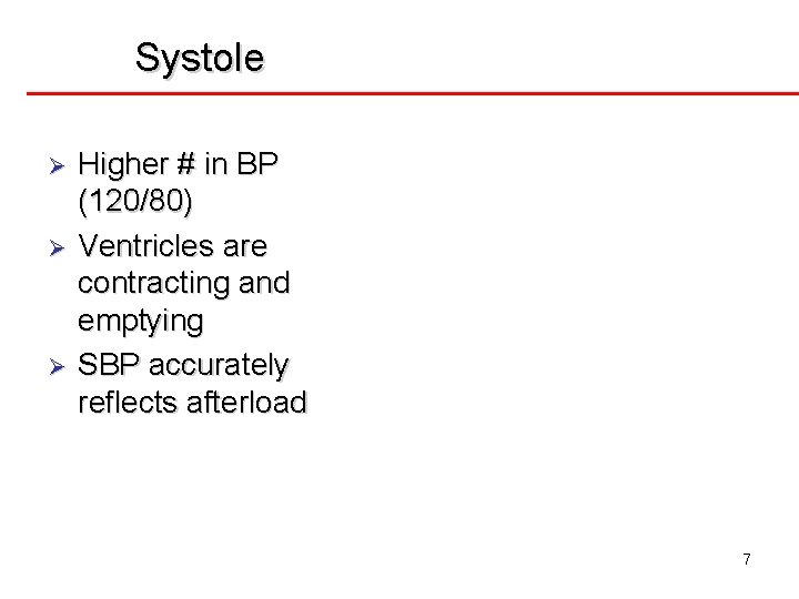 Systole Ø Ø Ø Higher # in BP (120/80) Ventricles are contracting and emptying