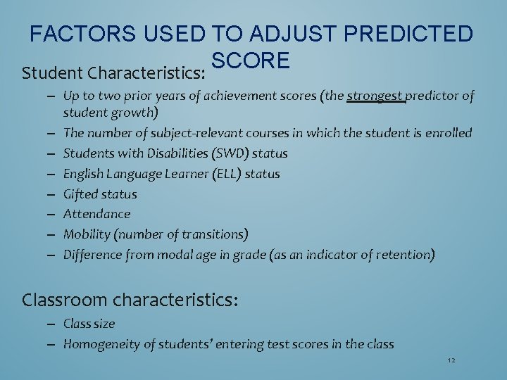 FACTORS USED TO ADJUST PREDICTED SCORE Student Characteristics: – Up to two prior years