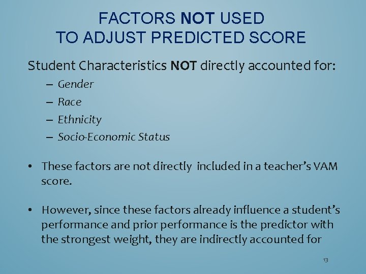 FACTORS NOT USED TO ADJUST PREDICTED SCORE Student Characteristics NOT directly accounted for: –