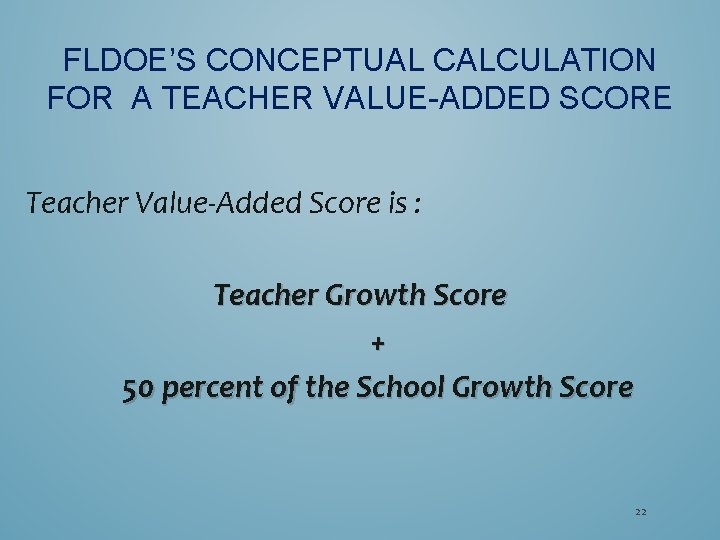 FLDOE’S CONCEPTUAL CALCULATION FOR A TEACHER VALUE-ADDED SCORE Teacher Value-Added Score is : Teacher