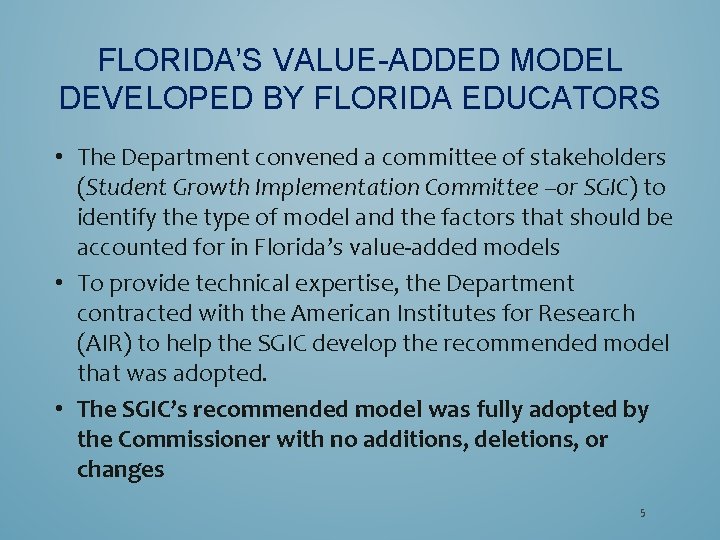 FLORIDA’S VALUE-ADDED MODEL DEVELOPED BY FLORIDA EDUCATORS • The Department convened a committee of