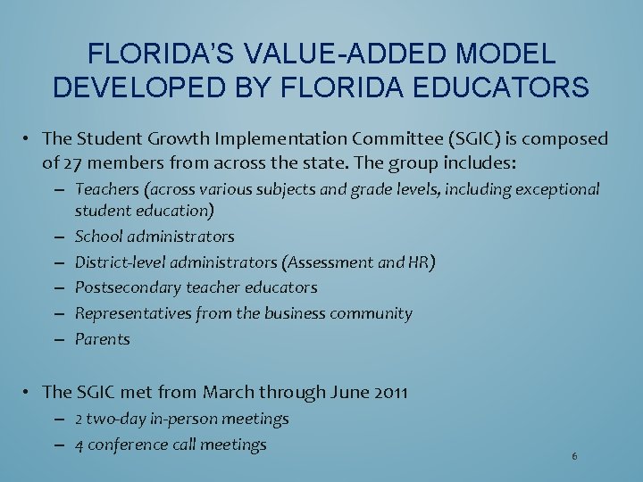 FLORIDA’S VALUE-ADDED MODEL DEVELOPED BY FLORIDA EDUCATORS • The Student Growth Implementation Committee (SGIC)