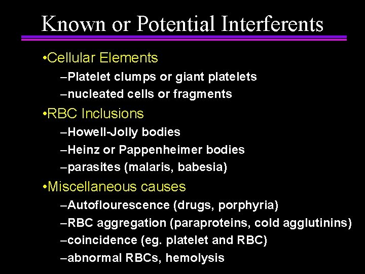 Known or Potential Interferents • Cellular Elements –Platelet clumps or giant platelets –nucleated cells