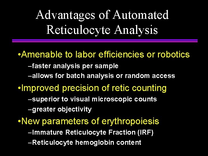 Advantages of Automated Reticulocyte Analysis • Amenable to labor efficiencies or robotics –faster analysis