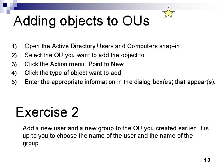 Adding objects to OUs 1) 2) 3) 4) 5) Open the Active Directory Users