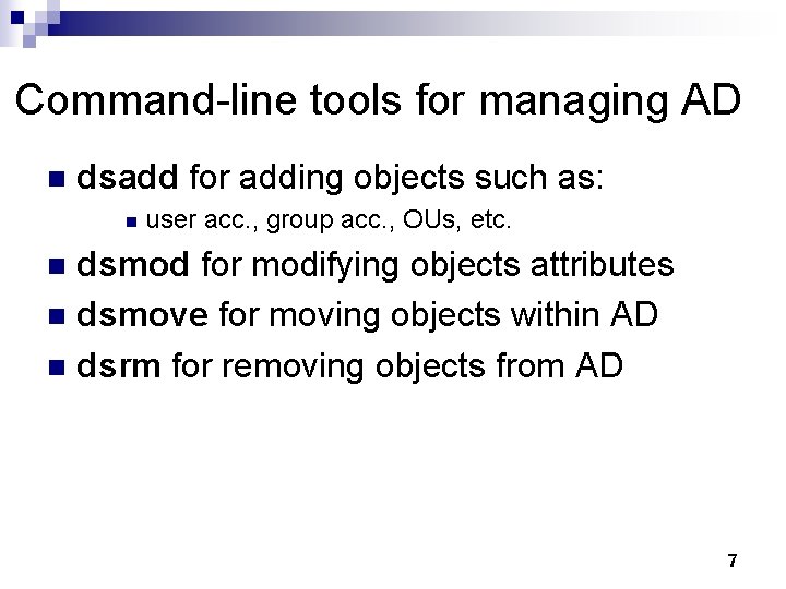 Command-line tools for managing AD n dsadd for adding objects such as: n user