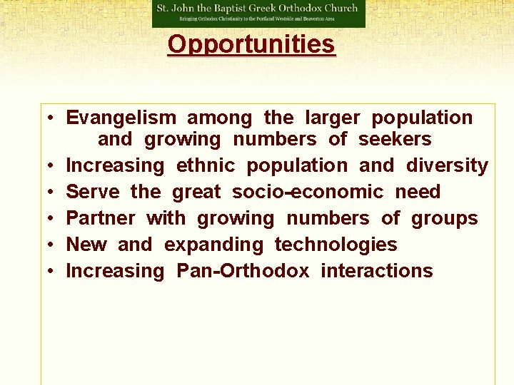 Opportunities • Evangelism among the larger population and growing numbers of seekers • Increasing