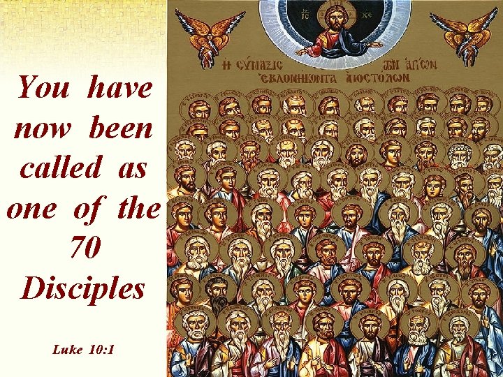 You have now been called as one of the 70 Disciples Luke 10: 1