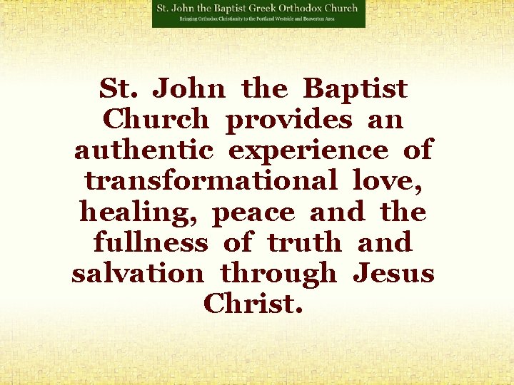 St. John the Baptist Church provides an authentic experience of transformational love, healing, peace