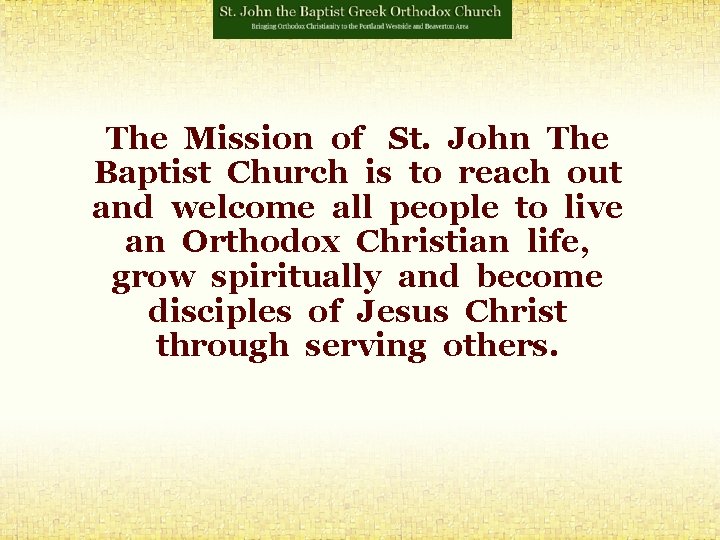 The Mission of St. John The Baptist Church is to reach out and welcome