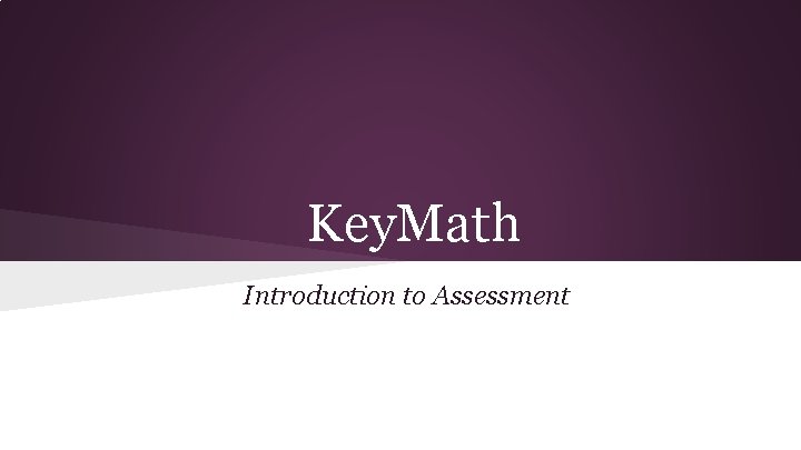 Key Math Introduction to Assessment Introduction Kelsie Wojcik