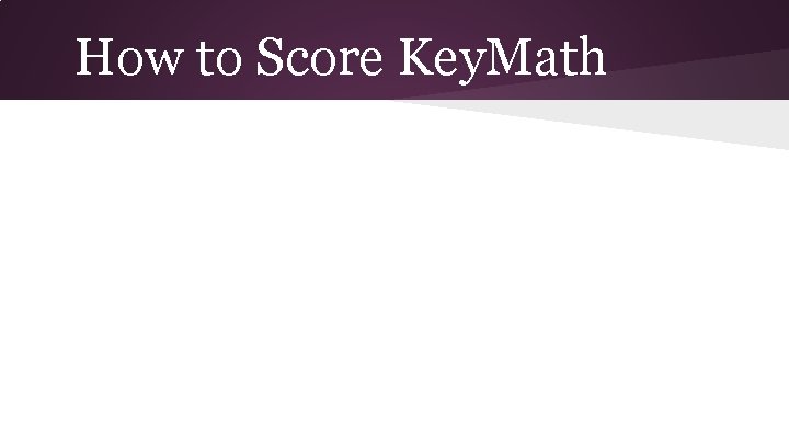 Math Score Key Key Math Introduction to Assessment Introduction Kelsie Wojcik