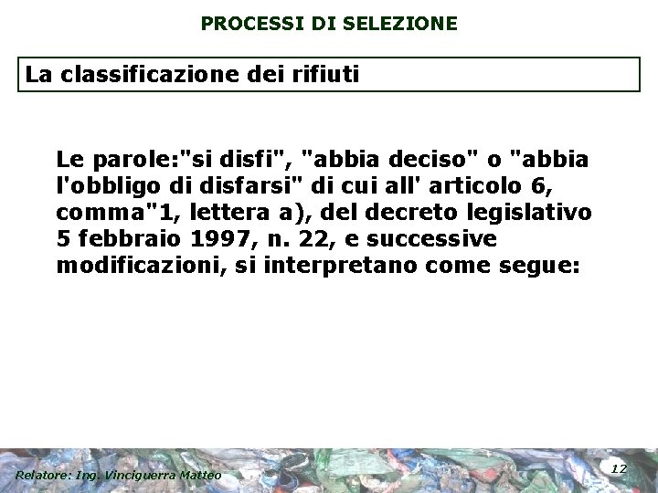 PROCESSI DI SELEZIONE La classificazione dei rifiuti Le parole: "si disfi", "abbia deciso" o