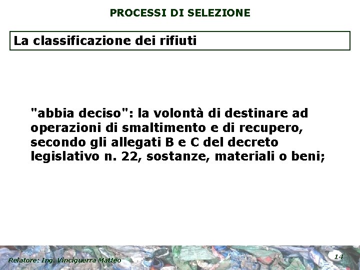 PROCESSI DI SELEZIONE La classificazione dei rifiuti "abbia deciso": la volontà di destinare ad