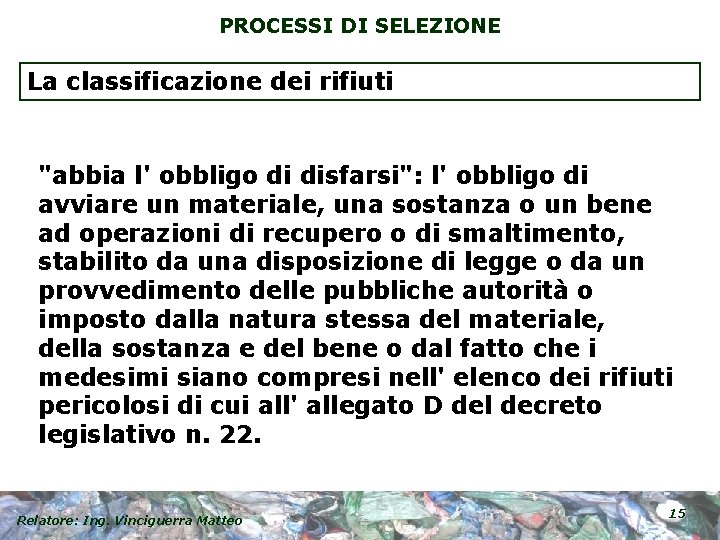 PROCESSI DI SELEZIONE La classificazione dei rifiuti "abbia l' obbligo di disfarsi": l' obbligo