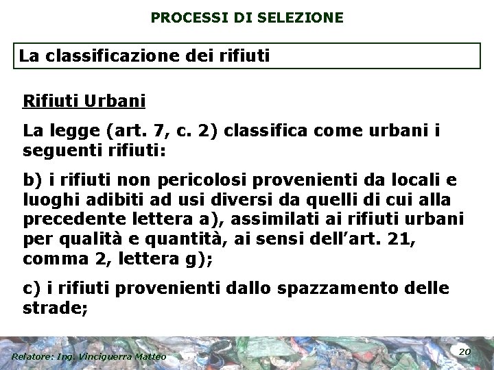 PROCESSI DI SELEZIONE La classificazione dei rifiuti Rifiuti Urbani La legge (art. 7, c.