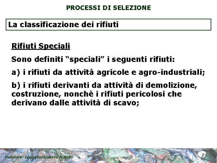 PROCESSI DI SELEZIONE La classificazione dei rifiuti Rifiuti Speciali Sono definiti “speciali” i seguenti