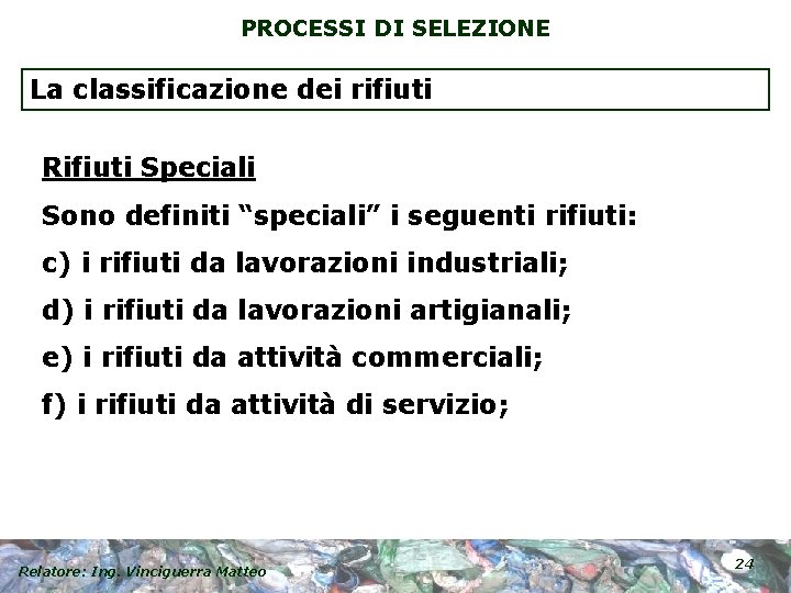 PROCESSI DI SELEZIONE La classificazione dei rifiuti Rifiuti Speciali Sono definiti “speciali” i seguenti