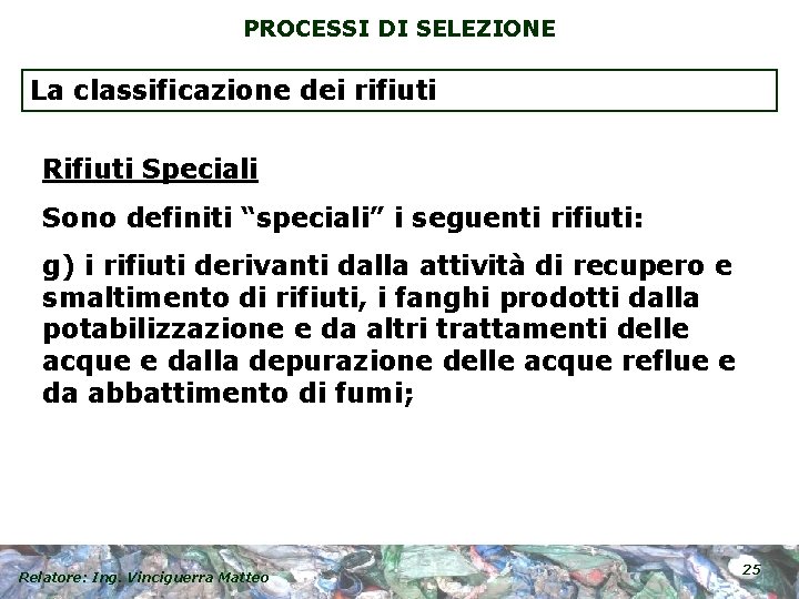 PROCESSI DI SELEZIONE La classificazione dei rifiuti Rifiuti Speciali Sono definiti “speciali” i seguenti