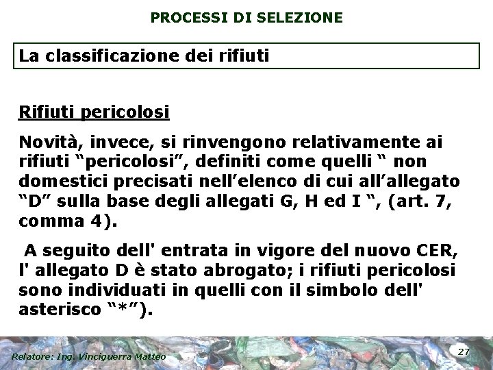 PROCESSI DI SELEZIONE La classificazione dei rifiuti Rifiuti pericolosi Novità, invece, si rinvengono relativamente