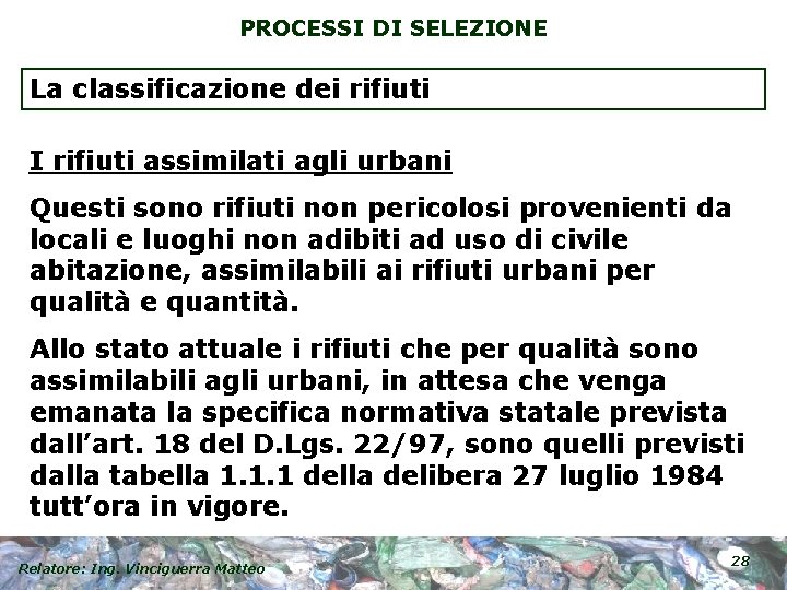 PROCESSI DI SELEZIONE La classificazione dei rifiuti I rifiuti assimilati agli urbani Questi sono