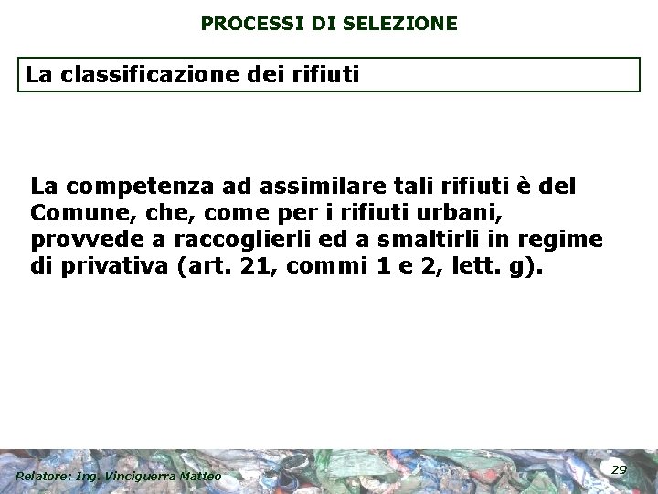 PROCESSI DI SELEZIONE La classificazione dei rifiuti La competenza ad assimilare tali rifiuti è