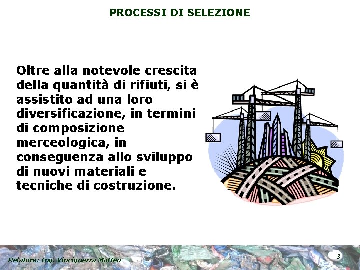 PROCESSI DI SELEZIONE Oltre alla notevole crescita della quantità di rifiuti, si è assistito