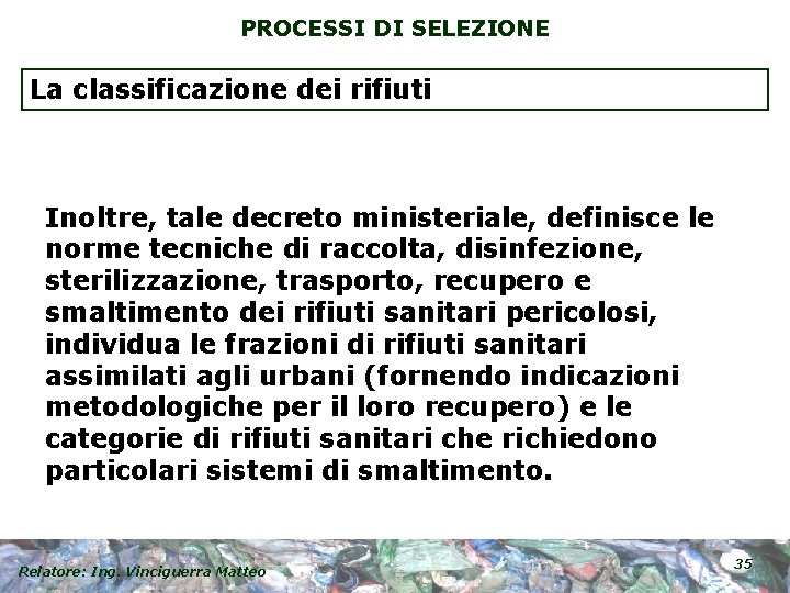 PROCESSI DI SELEZIONE La classificazione dei rifiuti Inoltre, tale decreto ministeriale, definisce le norme