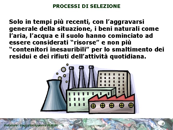 PROCESSI DI SELEZIONE Solo in tempi più recenti, con l’aggravarsi generale della situazione, i