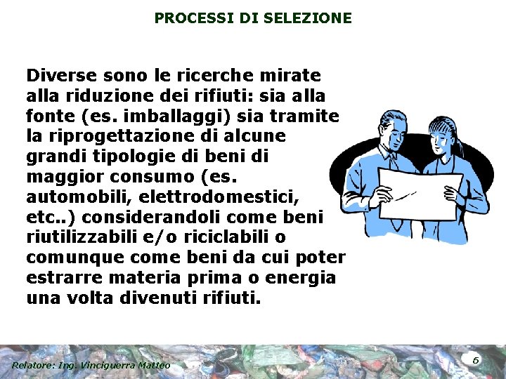 PROCESSI DI SELEZIONE Diverse sono le ricerche mirate alla riduzione dei rifiuti: sia alla