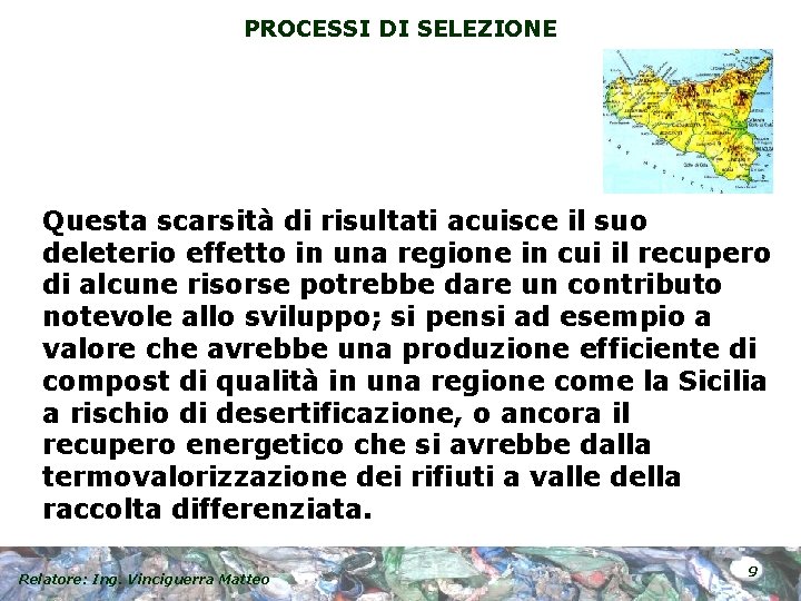 PROCESSI DI SELEZIONE Questa scarsità di risultati acuisce il suo deleterio effetto in una