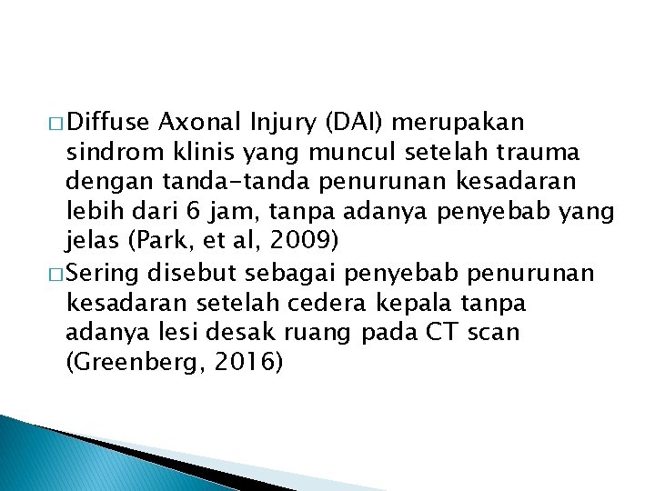 � Diffuse Axonal Injury (DAI) merupakan sindrom klinis yang muncul setelah trauma dengan tanda-tanda