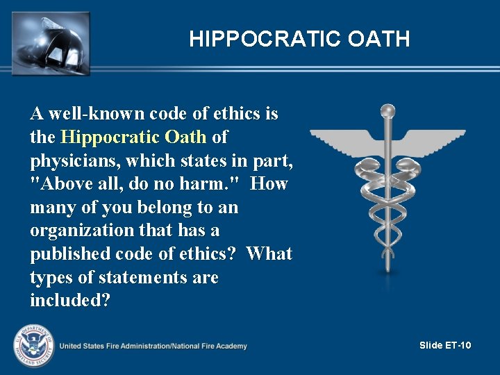 HIPPOCRATIC OATH A well-known code of ethics is the Hippocratic Oath of physicians, which