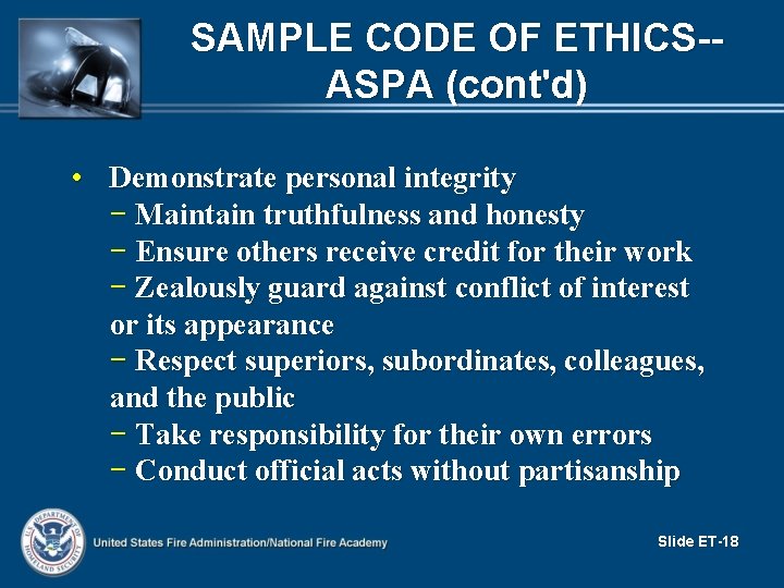 SAMPLE CODE OF ETHICS-ASPA (cont'd) • Demonstrate personal integrity − Maintain truthfulness and honesty