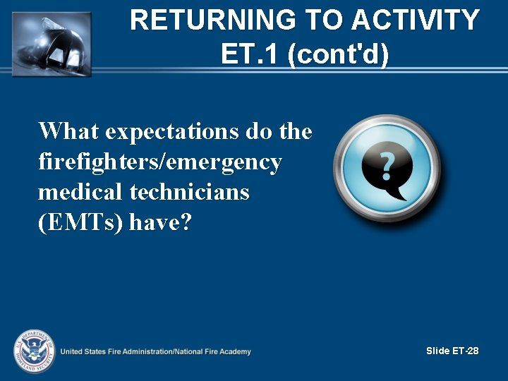 RETURNING TO ACTIVITY ET. 1 (cont'd) What expectations do the firefighters/emergency medical technicians (EMTs)