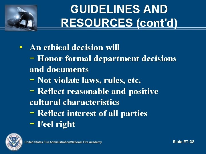 GUIDELINES AND RESOURCES (cont'd) • An ethical decision will − Honor formal department decisions
