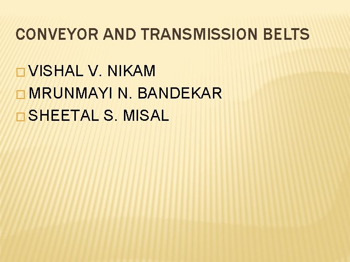 CONVEYOR AND TRANSMISSION BELTS � VISHAL V. NIKAM � MRUNMAYI N. BANDEKAR � SHEETAL