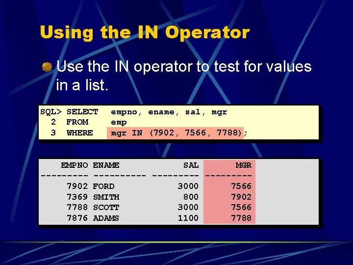 Using the IN Operator Use the IN operator to test for values in a