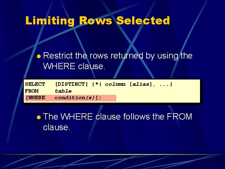 Limiting Rows Selected l Restrict the rows returned by using the WHERE clause. SELECT